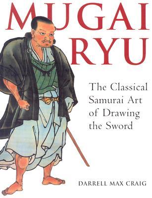 Mugai Ryu: The Classical Japanese Art of Drawing the Sword (Paperback)