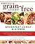 Everyday Grain-Free Gourmet: Breakfast, Lunch and Dinner