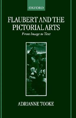 Flaubert and the Pictorial Arts: From Image to Text (Hardcover)