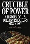 Crucible of Power: A History of American Foreign Relations from 1897