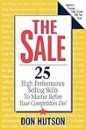 The Sale: 25 High Performance Selling Skills to Master Before Your Competitors Do!