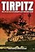Tirpitz: The Life and Death...