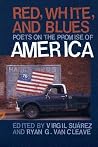 Red, White, and Blues: Poets on the Promise of America Red, White, and Blues: Poets on the Promise of America