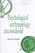 Psychological Anthropology Reconsidered (Publications of the Society for Psychological Anthropology, Series Number 8)