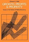 Growth, Profits and Property: Essays in the Revival of Political Economy Growth, Profits and Property: Essays in the Revival of Political Economy