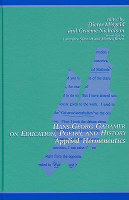 Hans-Georg Gadamer on Education, Poetry, and History: Applied Hermeneutics (SUNY Series in Contemporary Continental Philosophy)