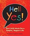 Hell, Yes!: Two Little Words for a Simpler, Happier Life Hell, Yes!: Two Little Words for a Simpler, Happier Life