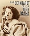 Sarah Bernhardt: The Art of High Drama