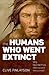The Humans Who Went Extinct...