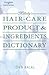 Hair Care Product and Ingredients Dictionary (MILADY'S HAIR CARE PRODUCT INGREDIENTS DICTIONARY)