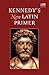 Kennedy's New Latin Primer (English and Latin Edition)