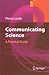 Communicating Science: A Practical Guide