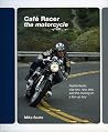 Cafe Racer: The Motorcycle: Featherbeds, clip-ons, rear-sets and the making of a ton-up boy