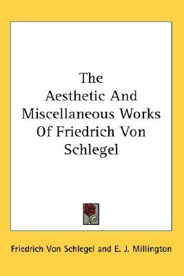 The Aesthetic and Miscellaneous Works of Friedrich von Schlegel (Hardcover)
