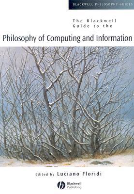 The Blackwell Guide to the Philosophy of Computing and Information (Blackwell Philosophy Guides)