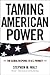 Taming American Power: The ...
