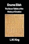 Enuma Elish: The Seven Tablets of the History of Creation