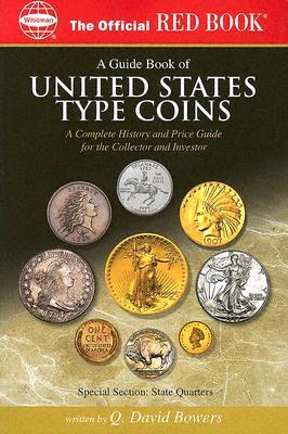 A Guide Book Of United States Type Coins: A Complete History And Price Guide For The Collector And Investor; Copper, Nickel Silver, Gold (The Official Red Book)