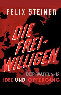 Die Freiwilligen der Waffen - SS Idee und Opfergang: The Volunteers of the Waffen – SS (German Edition)