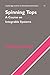 Spinning Tops: A Course on Integrable Systems (Cambridge Studies in Advanced Mathematics, Series Number 51)