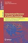 Computational Discovery of Scientific Knowledge: Introduction, Techniques, and Applications in Environmental and Life Sciences (Lecture Notes in Computer Science, 4660)