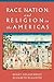 Race, Nation, and Religion in the Americas by Henry Goldschmidt