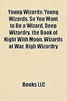 Young Wizards: Young Wizards, So You Want to Be a Wizard, Deep Wizardry, the Book of Night with Moon, Wizards at War, High Wizardry