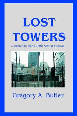 LOST TOWERS: ýinside the World Trade Center cleanup (Paperback)