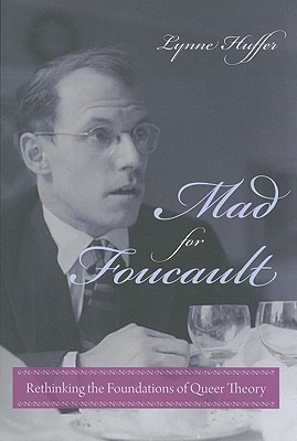 Mad for Foucault: Rethinking the Foundations of Queer Theory (Gender and Culture)