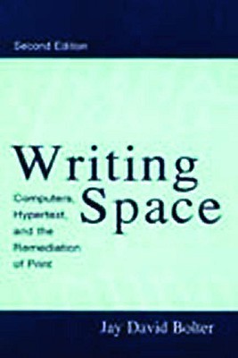 Writing Space: Computers, Hypertext, and the Remediation of Print (Paperback)