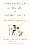 Women, Work & the Art of Savoir Faire by Mireille Guiliano