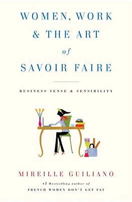 Women, Work & the Art of Savoir Faire: Business Sense & Sensibility (Hardcover)