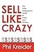 Sell Like Crazy: The Sales Professional's Guide to Fame and Fortune