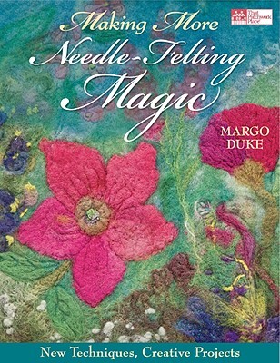 Making More Needle-Felting Magic: New Techniques, Creative Projects (Paperback)