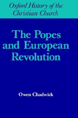 The Popes and European Revolution (Oxford History of the Christian Church)