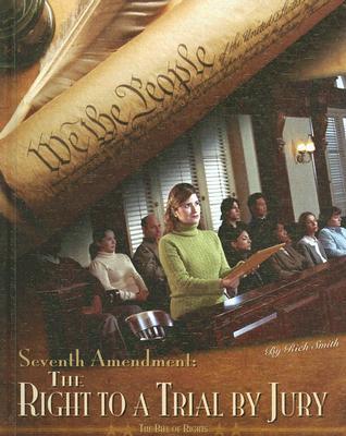 Seventh Amendment: the Right to a Trial by Jury: The Right to a Trial by Jury (Bill of Rights)