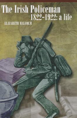The Irish Policeman, 1822-1922: A Life (Hardcover)