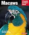 Macaws: A Complete Pet Owner's Manual Macaws: A Complete Pet Owner's Manual