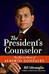 The President's Counselor: The Rise to Power of Alberto Gonzales (Spanish Edition) The President's Counselor: The Rise to Power of Alberto Gonzales (Spanish Edition)