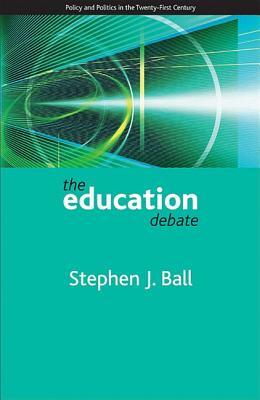 The education debate: Policy and Politics in the Twenty-First Century (Policy and Politics in the Twenty-first Century Series)