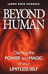 Beyond Human by Jaden Rose Phoenix