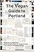 The Vegan Guide to Portland