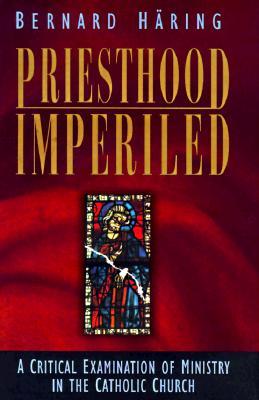 Priesthood Imperiled: A Critical Examination of Ministry in the Catholic Church (Hardcover)