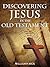 Discovering Jesus in the Old Testament