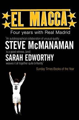 El Macca: Four Years with Real Madrid. Steve McManaman and Sarah Edworthy (Paperback)