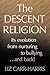 The Descent of Religion: Its Evolution from Nurturing to Bullying...and Back!