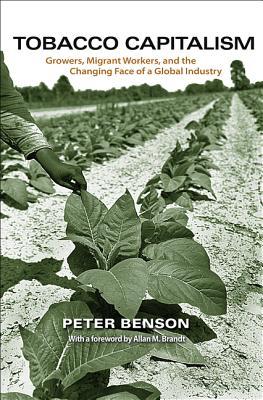 Tobacco Capitalism: Growers, Migrant Workers, and the Changing Face of a Global Industry (Paperback)