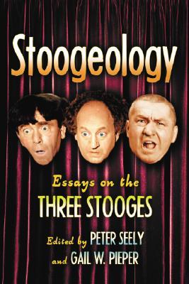 Stoogeology: Essays on the Three Stooges (Paperback)