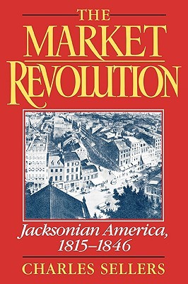 The Market Revolution: Jacksonian America, 1815-1846 (Paperback)