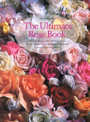 The Ultimate Rose Book (Including Miniature, and Wild-All Shown in Color and Selected for Their Beauty, Fragrance, and)